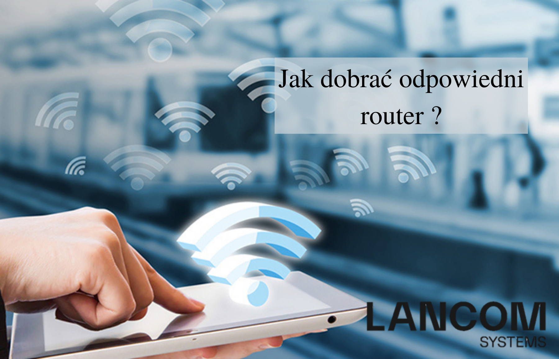 Dobór odpowiedniego routera jest kluczowy dla zapewnienia dostępu do Internetu wszystkim urządzeniom. Sprawdź jak dobrać odpowiedni router lancom